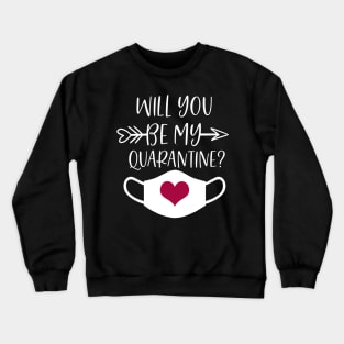 Be my quarantine Crewneck Sweatshirt